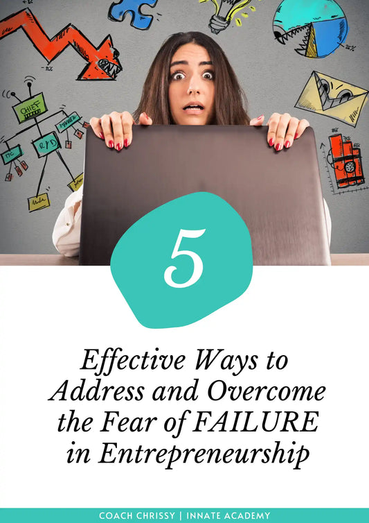 5 Effective Ways to Address and Overcome the Fear of Failure in Entrepreneurship